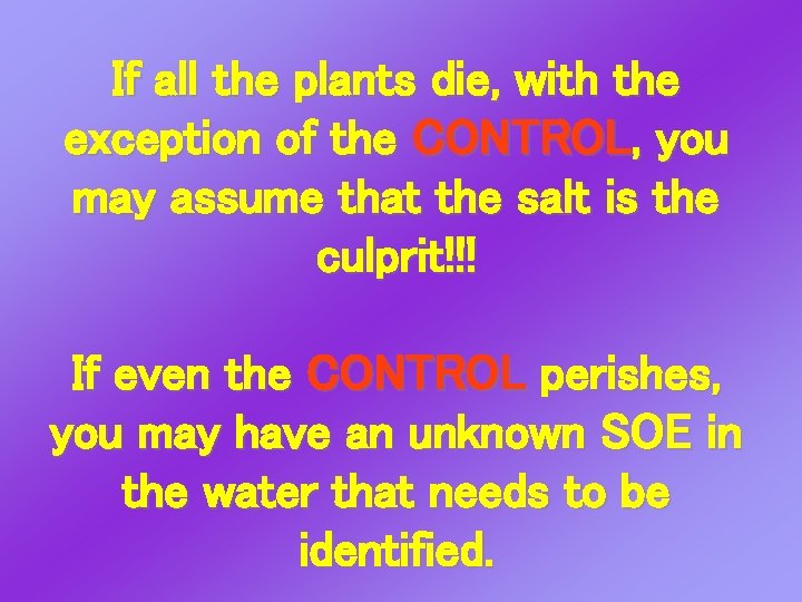 If all the plants die, with the exception of the CONTROL, you may assume If all the plants die, with the exception of the CONTROL, you may assume