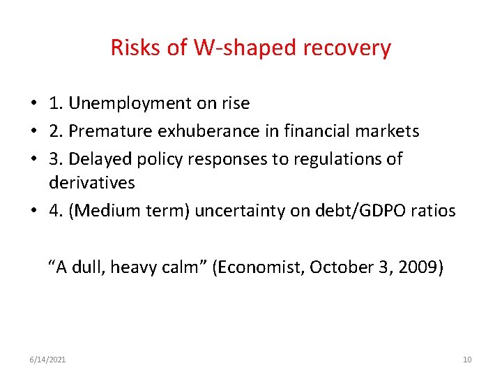 Risks of W-shaped recovery • 1. Unemployment on rise • 2. Premature exhuberance in