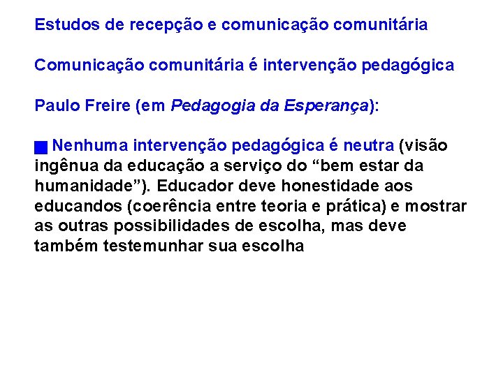 Estudos de recepção e comunicação comunitária Comunicação comunitária é intervenção pedagógica Paulo Freire (em