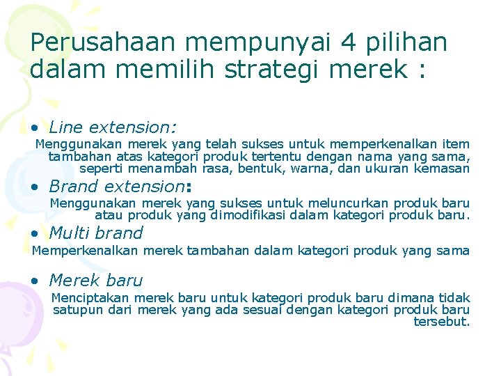 Perusahaan mempunyai 4 pilihan dalam memilih strategi merek : • Line extension: Menggunakan merek