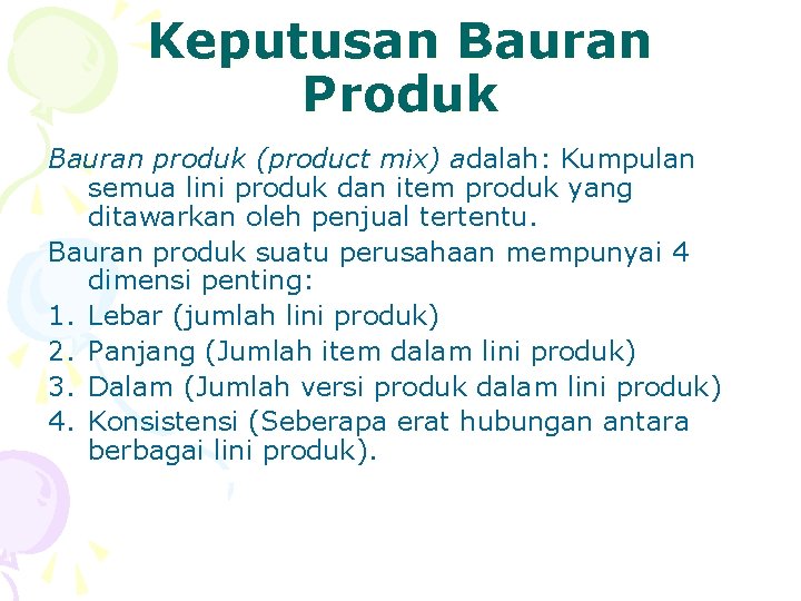 Keputusan Bauran Produk Bauran produk (product mix) adalah: Kumpulan semua lini produk dan item