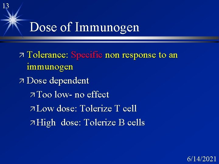 13 Dose of Immunogen ä Tolerance: Specific non response to an immunogen ä Dose