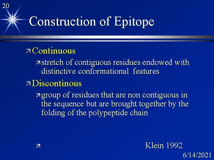 20 Construction of Epitope ä Continuous ä stretch of contiguous residues endowed with distinctive