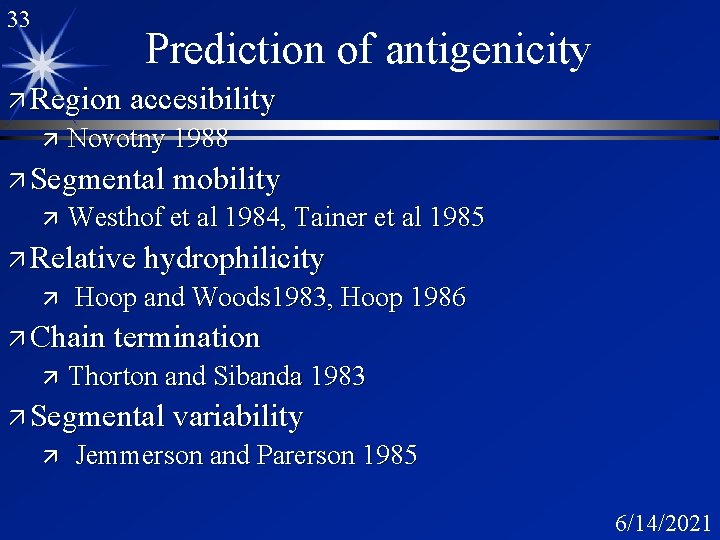 33 Prediction of antigenicity ä Region accesibility ä Novotny 1988 ä Segmental mobility ä