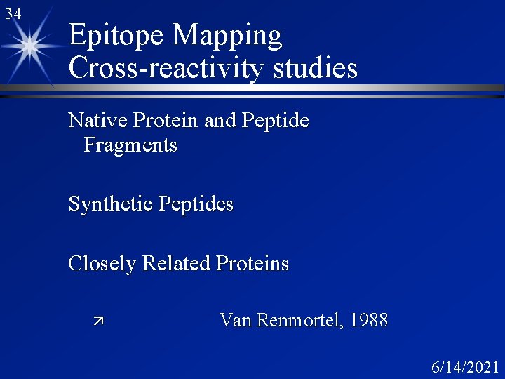 34 Epitope Mapping Cross-reactivity studies Native Protein and Peptide Fragments Synthetic Peptides Closely Related