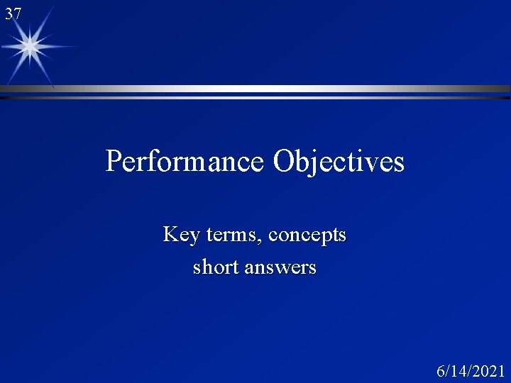 37 Performance Objectives Key terms, concepts short answers 6/14/2021 