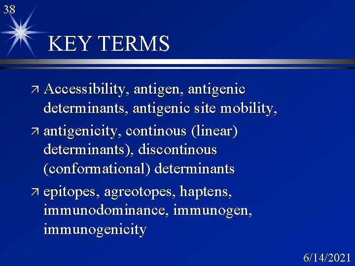 38 KEY TERMS ä Accessibility, antigenic determinants, antigenic site mobility, ä antigenicity, continous (linear)