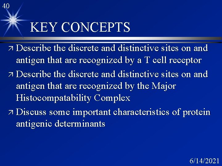 40 KEY CONCEPTS ä Describe the discrete and distinctive sites on and antigen that