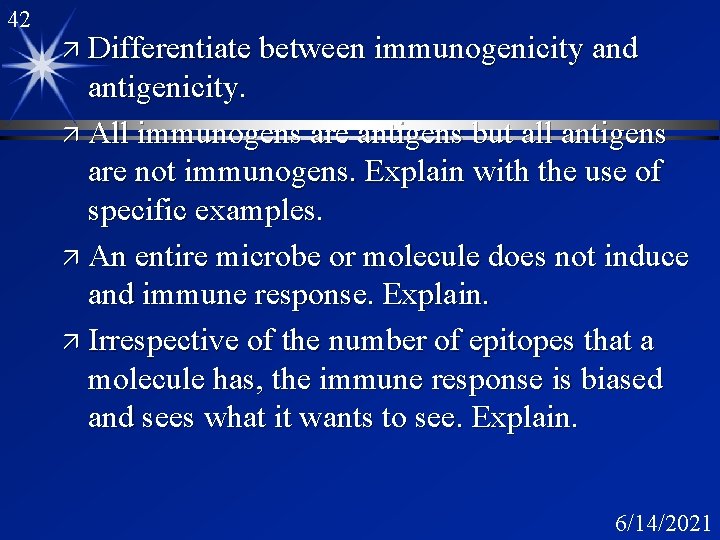 42 ä Differentiate between immunogenicity and antigenicity. ä All immunogens are antigens but all