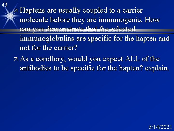 43 ä Haptens are usually coupled to a carrier molecule before they are immunogenic.