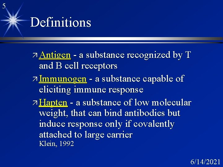 5 Definitions ä Antigen - a substance recognized by T and B cell receptors