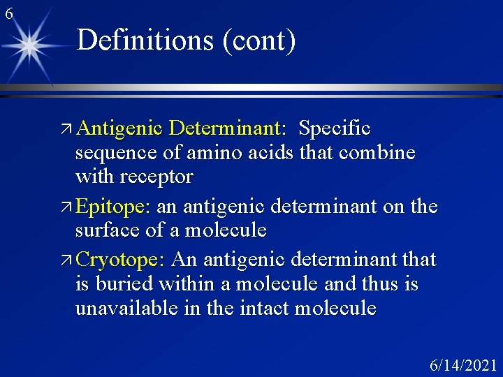 6 Definitions (cont) ä Antigenic Determinant: Specific sequence of amino acids that combine with