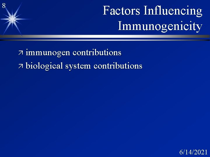 8 Factors Influencing Immunogenicity ä immunogen contributions ä biological system contributions 6/14/2021 