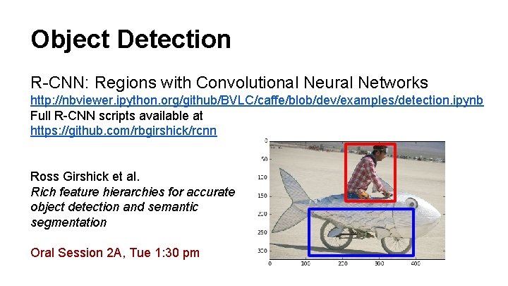 Object Detection R-CNN: Regions with Convolutional Neural Networks http: //nbviewer. ipython. org/github/BVLC/caffe/blob/dev/examples/detection. ipynb Full