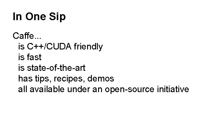 In One Sip Caffe. . . is C++/CUDA friendly is fast is state-of-the-art has