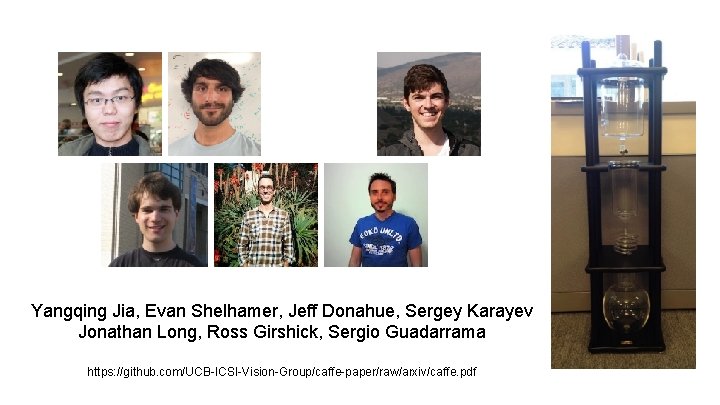 Yangqing Jia, Evan Shelhamer, Jeff Donahue, Sergey Karayev Jonathan Long, Ross Girshick, Sergio Guadarrama