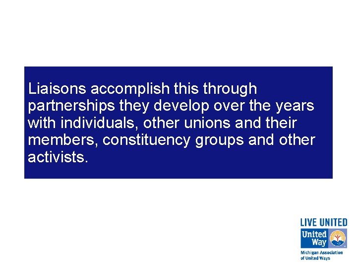 Liaisons accomplish this through partnerships they develop over the years with individuals, other unions