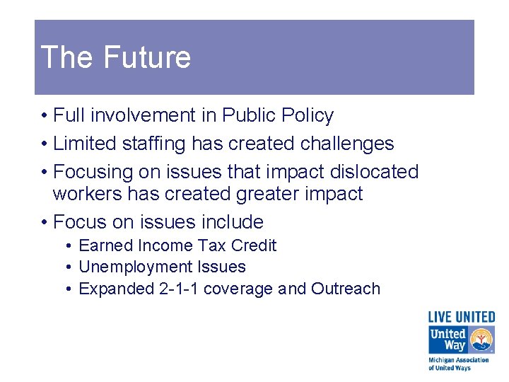 The Future • Full involvement in Public Policy • Limited staffing has created challenges