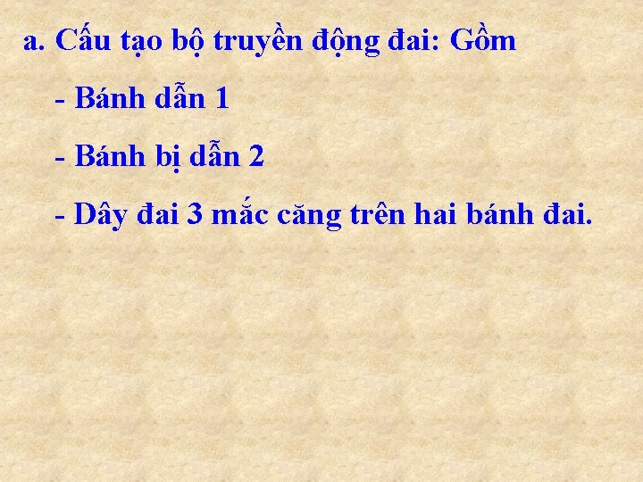 a. Cấu tạo bộ truyền động đai: Gồm - Bánh dẫn 1 - Bánh
