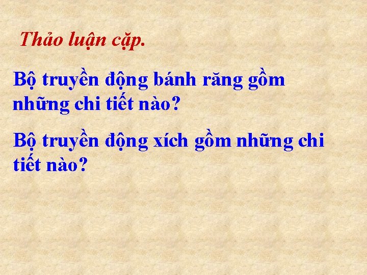 Thảo luận cặp. Bộ truyền động bánh răng gồm những chi tiết nào? Bộ