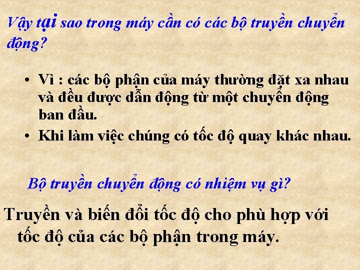 Vậy tại sao trong máy cần có các bộ truyền chuyển động? • Vì