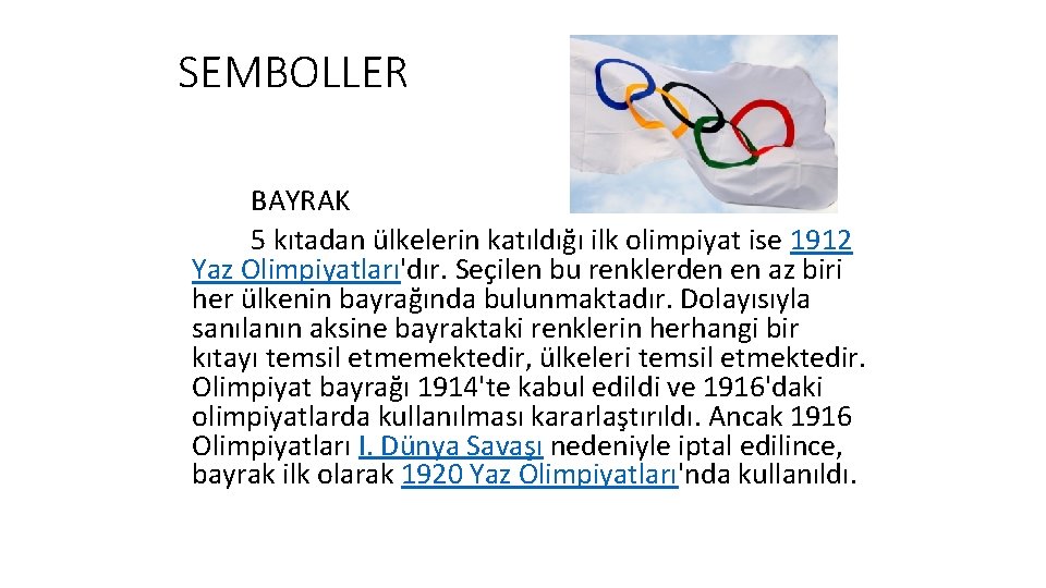 SEMBOLLER BAYRAK 5 kıtadan ülkelerin katıldığı ilk olimpiyat ise 1912 Yaz Olimpiyatları'dır. Seçilen bu