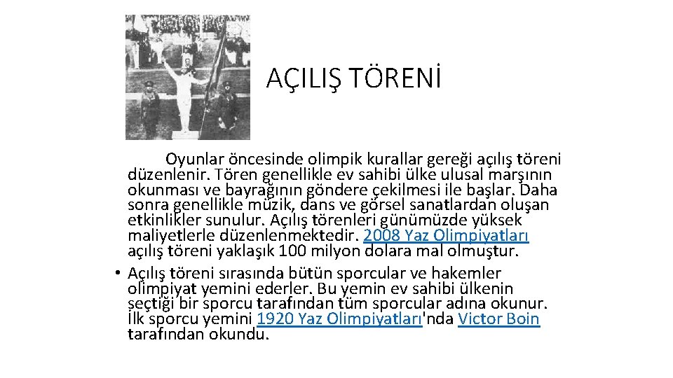 AÇILIŞ TÖRENİ Oyunlar öncesinde olimpik kurallar gereği açılış töreni düzenlenir. Tören genellikle ev sahibi