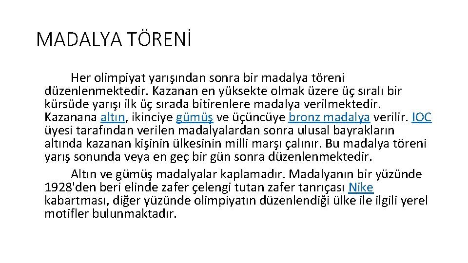 MADALYA TÖRENİ Her olimpiyat yarışından sonra bir madalya töreni düzenlenmektedir. Kazanan en yüksekte olmak