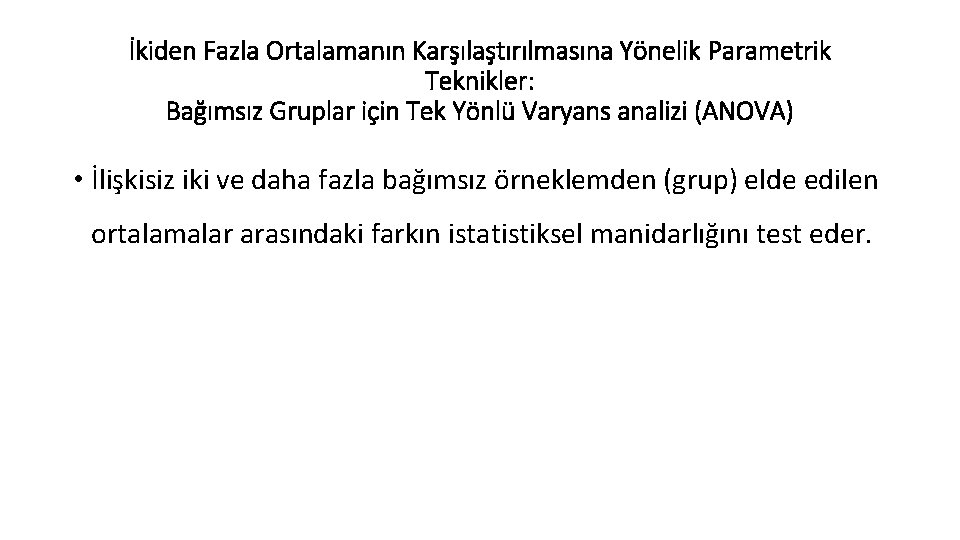 İkiden Fazla Ortalamanın Karşılaştırılmasına Yönelik Parametrik Teknikler: Bağımsız Gruplar için Tek Yönlü Varyans analizi