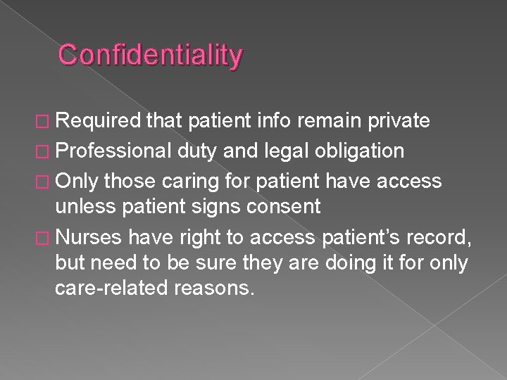 Confidentiality � Required that patient info remain private � Professional duty and legal obligation