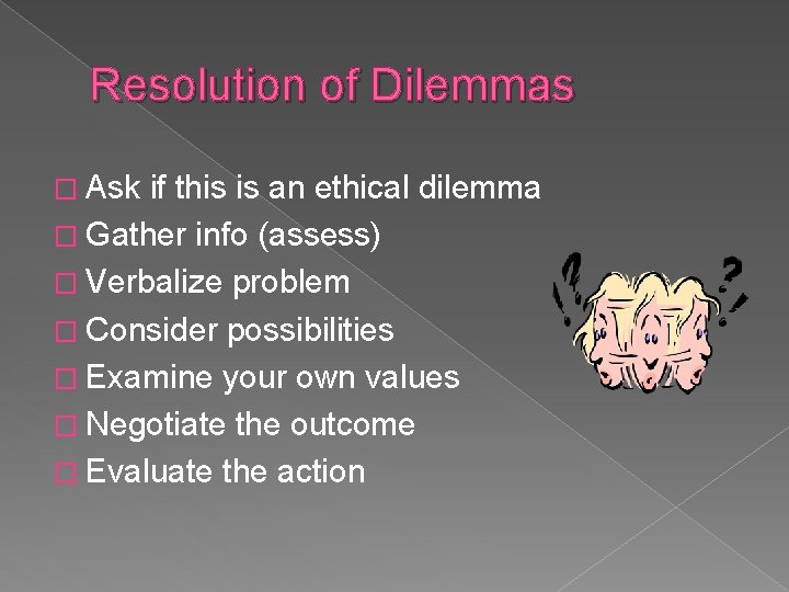 Resolution of Dilemmas � Ask if this is an ethical dilemma � Gather info