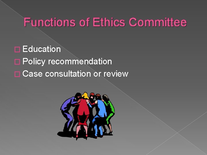 Functions of Ethics Committee � Education � Policy recommendation � Case consultation or review