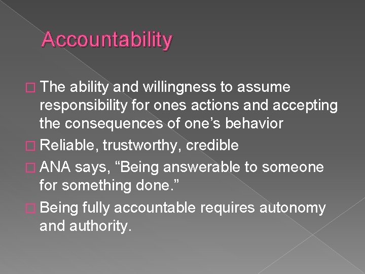 Accountability � The ability and willingness to assume responsibility for ones actions and accepting