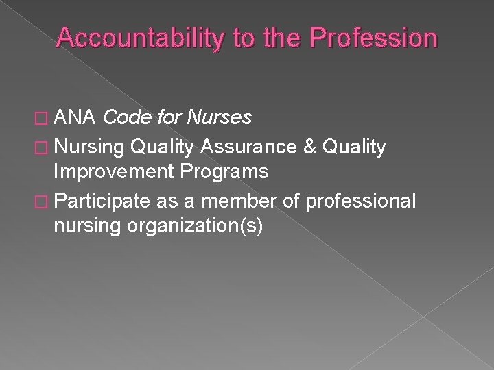 Accountability to the Profession � ANA Code for Nurses � Nursing Quality Assurance &