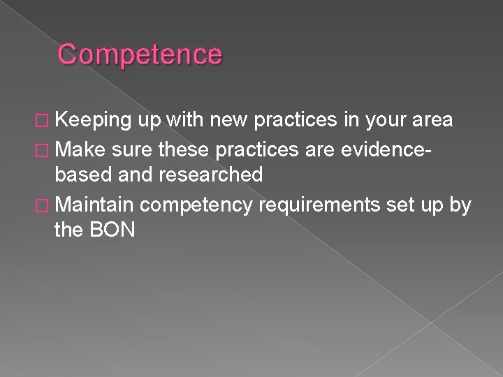 Competence � Keeping up with new practices in your area � Make sure these