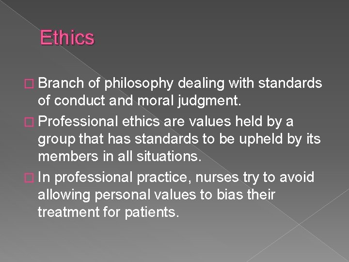 Ethics � Branch of philosophy dealing with standards of conduct and moral judgment. �