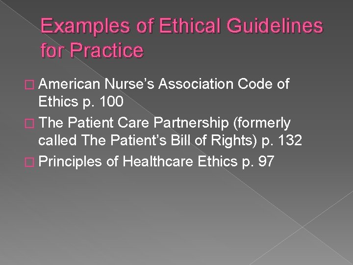 Examples of Ethical Guidelines for Practice � American Nurse’s Association Code of Ethics p.