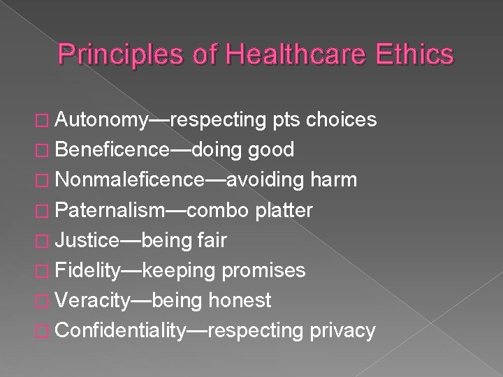 Principles of Healthcare Ethics � Autonomy—respecting pts choices � Beneficence—doing good � Nonmaleficence—avoiding harm