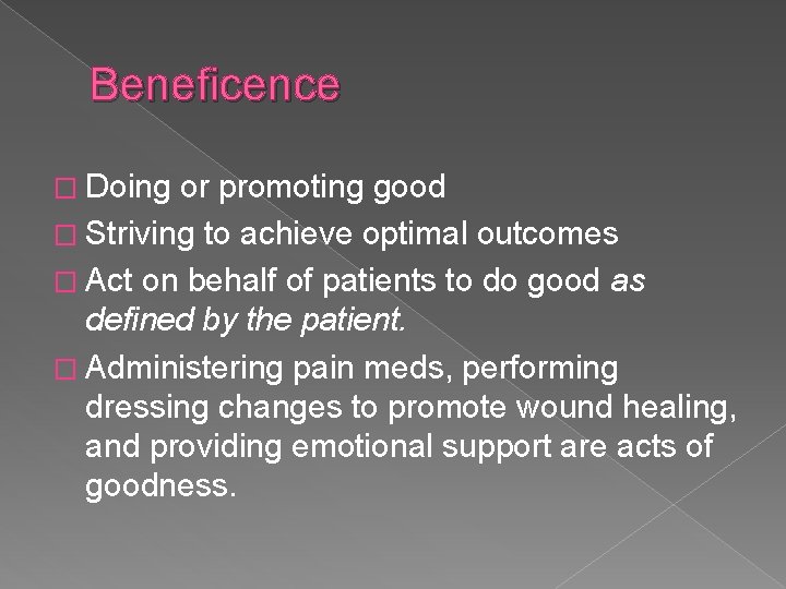 Beneficence � Doing or promoting good � Striving to achieve optimal outcomes � Act