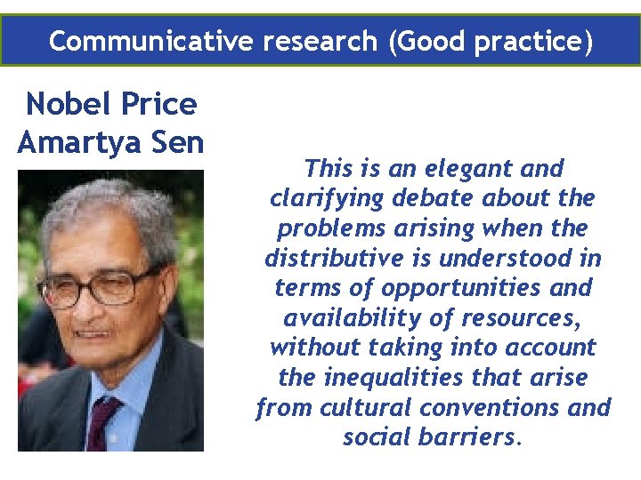 COMMUNICATIVE RESEARCH METHODOLOGY Communicative research (Good practice) Nobel Price Amartya Sen This is an