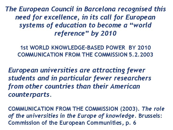 The European Council in Barcelona recognised this need for excellence, in its call for