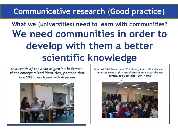 Communicative research (Good practice) What we (universities) need to learn with communities? We need