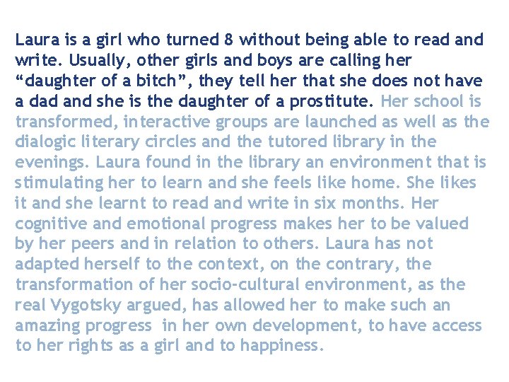 Laura is a girl who turned 8 without being able to read and write.