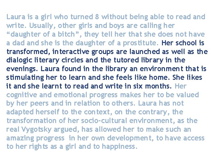 Laura is a girl who turned 8 without being able to read and write.