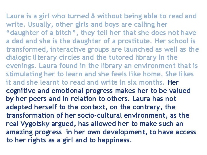 Laura is a girl who turned 8 without being able to read and write.