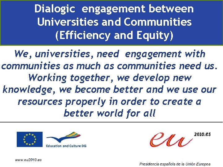 Dialogic engagement between Universities and Communities (Efficiency and Equity) We, universities, need engagement with
