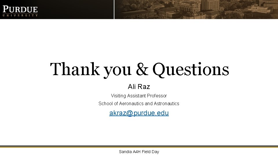 Thank you & Questions Ali Raz Visiting Assistant Professor School of Aeronautics and Astronautics