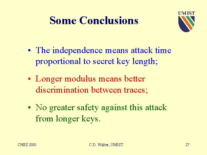 Some Conclusions • The independence means attack time proportional to secret key length; •