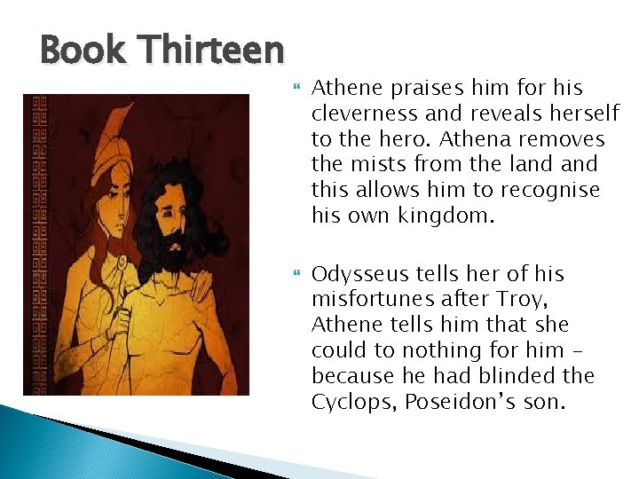 Book Thirteen Athene praises him for his cleverness and reveals herself to the hero.