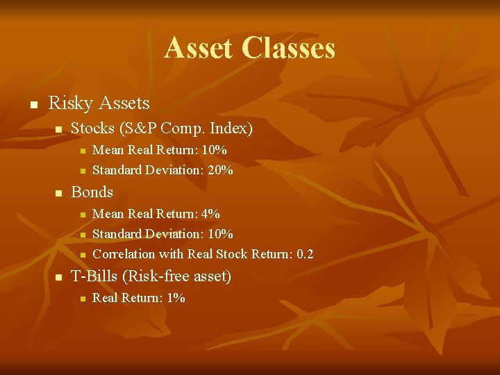Asset Classes n Risky Assets n Stocks (S&P Comp. Index) n n n Bonds